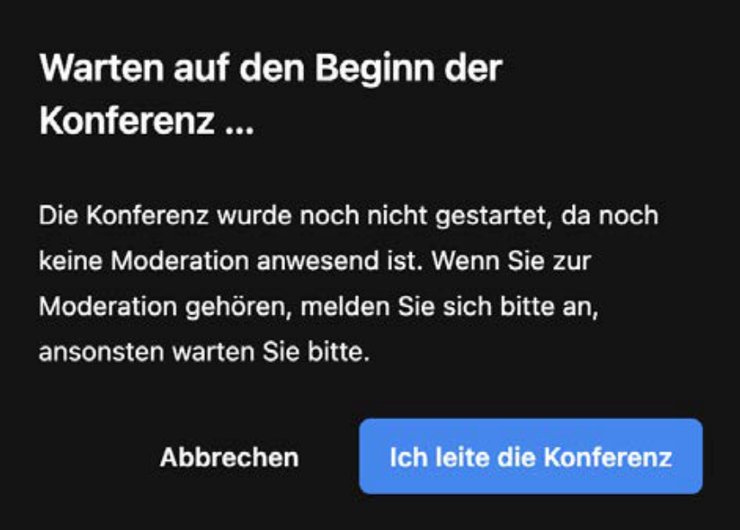 Jitsi Meet* Videokonferenz als Moderator:in/Veranstalter:in Jitsi Meet Dialog Warten auf den Beginn der Konferenz mit Button Ich leite die Konferenz
